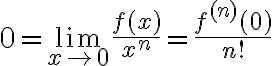 $0=\lim_{x\to 0}\frac{f(x)}{x^n} = \frac{f^{(n)}(0)}{n!}$